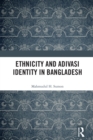 Image for Ethnicity and Adivasi Identity in Bangladesh