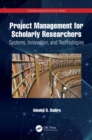 Image for Project Management for Scholarly Researchers: Systems, Innovation, and Technologies