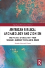 Image for American Biblical Archaeology and Zionism: The Politics of Objectivity from William F. Albright to William G. Dever