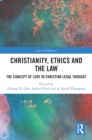 Image for Christianity, Ethics and the Law: The Concept of Love in Christian Legal Thought
