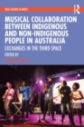 Image for Musical Collaboration Between Indigenous and Non-Indigenous People in Australia: Exchanges in the Third Space