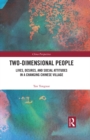 Image for Two-Dimensional People: Lives, Desires, and Social Attitudes in a Changing Chinese Village