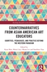 Image for Counternarratives from Asian American Art Educators: Identities, Pedagogies, and Practice Beyond the Western Paradigm