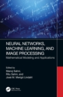 Image for Neural Networks, Machine Learning, and Image Processing: Mathematical Modelling and Applications