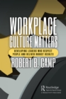 Image for Workplace Culture Matters: Developing Leaders Who Respect People and Deliver Robust Results