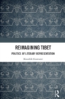 Image for Reimagining Tibet: Politics of Literary Representation