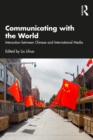 Image for Communicating With the World: Interaction Between Chinese and International Media