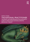 Image for The Rational Practitioner: The Sport and Performance Psychologist&#39;s Guide to Practicing Rational Emotive Behaviour Therapy