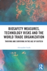 Image for Biosafety Measures, Technology Risks and the World Trade Organization: Thriving and Surviving in the Age of Biotech