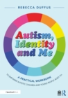 Image for Autism, identity and me: a practical workbook to empower autistic children and young people aged 10+