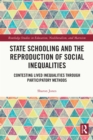 Image for State Schooling and the Reproduction of Social Inequalities: Contesting Lived Inequalities Through Participatory Methods