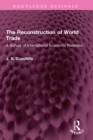 Image for The reconstruction of world trade: a survey of international economic relations
