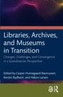 Image for Libraries, Archives, and Museums in Transition: Changes, Challenges, and Convergence in a Scandinavian Perspective