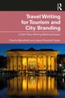 Image for Travel Writing for Tourism and City Branding: Urban Place Writing Methodologies