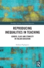 Image for Reproducing Inequalities in Teaching: Gender, Class and Ethnicity in Italian Education