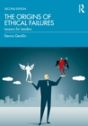Image for The Origins of Ethical Failures: Lessons for Leaders