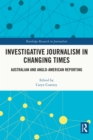 Image for Investigative Journalism in Changing Times: Australian and Anglo-American Reporting