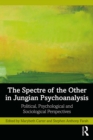 Image for The Spectre of the Other in Jungian Psychoanalysis: Political, Psychological, and Sociological Perspectives
