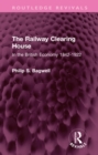 Image for The Railway Clearing House: in the British economy 1842-1922