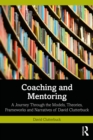 Image for Coaching and Mentoring: A Journey Through the Models, Theories, Frameworks and Narratives of David Clutterbuck
