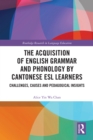 Image for The Acquisition of English Grammar and Phonology by Cantonese ESL Learners: Challenges, Causes and Pedagogical Insights
