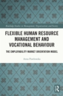 Image for Flexible Human Resource Management and Vocational Behaviour: The Employability Market Orientation Model
