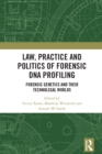 Image for Law, Practice and Politics of Forensic DNA Profiling: Forensic Genetics and Their Technolegal Worlds