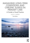 Image for Managing Long-Term Conditions and Chronic Illness in Primary Care: A Guide to Good Practice