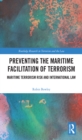 Image for Preventing the Maritime Facilitation of Terrorism: Maritime Terrorism Risk and International Law