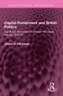 Image for Capital punishment and British politics: the British movement to abolish the death penalty 1945-47