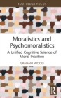 Image for Moralistics and Psychomoralistics: A Unified Cognitive Science of Moral Intuition