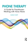 Image for Phone Therapy: A Guide for Practitioners Working With Voice Alone
