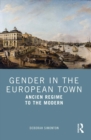 Image for Gender in the European Town: Ancien Regime to the Modern