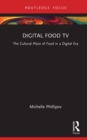 Image for Digital Food TV: The Cultural Place of Food in a Digital Era