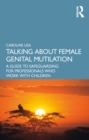 Image for Talking About Female Genital Mutilation: A Guide to Safeguarding for Professionals Who Work With Children