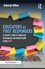Image for Educators as First Responders: A Teacher&#39;s Guide to Adolescent Development and Mental Health, Grades 6-12