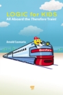 Image for Logic for Kids: All Aboard the Therefore Train!