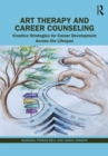 Image for Art Therapy and Career Counseling: Creative Strategies for Career Development Across the Lifespan