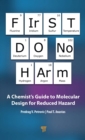 Image for First Do No Harm: A Chemist&#39;s Guide to Molecular Design for Reduced Hazard