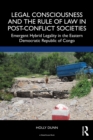 Image for Legal Consciousness and the Rule of Law in Post-Conflict Societies: Emergent Hybrid Legality in the Eastern Democratic Republic of Congo