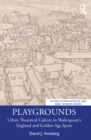 Image for Playgrounds: Urban Theatrical Culture in Shakespeare&#39;s England and Golden Age Spain