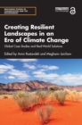 Image for Creating Resilient Landscapes in an Era of Climate Change: Global Case Studies and Real-World Solutions