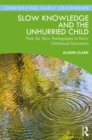 Image for Slow Knowledge and the Unhurried Child: Time for Slow Pedagogies in Early Childhood Education