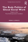 Image for The Body Politics of Glocal Social Work: Essays on the Post-Anthropocentric Condition
