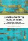 Image for Cosmopolitan Italy in the Age of Nations: Transnational Visions from the Eighteenth to the Twentieth Century