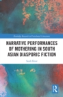 Image for Narrative Performances of Mothering in South Asian Diasporic Fiction