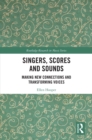 Image for Singers, Scores and Sounds: Making New Connections and Transforming Voices