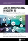 Image for Additive Manufacturing in Industry 4.0: Methods, Techniques, Modeling, and Nano Aspects