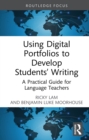Image for Using Digital Portfolios to Develop Students&#39; Writing: A Practical Guide for Language Teachers