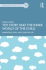 Image for Toy Story and the Inner World of the Child: Animation, Play, and Creative Life